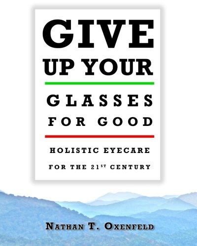 Give Up Your Glasses for Good: Holistic Eyecare for the 21st Century