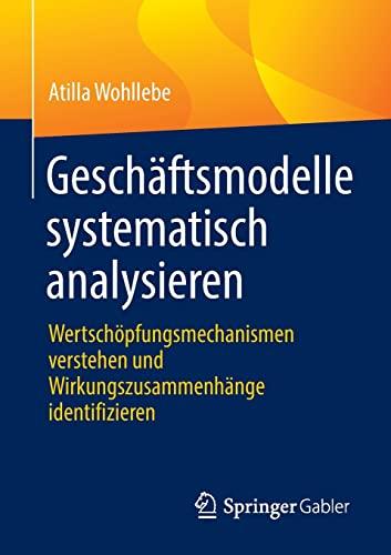 Geschäftsmodelle systematisch analysieren: Wertschöpfungsmechanismen verstehen und Wirkungszusammenhänge identifizieren