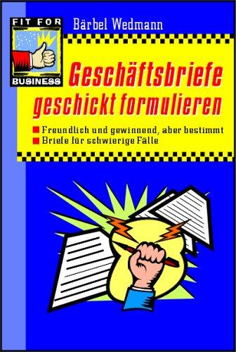 Geschäftsbriefe geschickt formulieren. Freundlich und gewinnend, aber bestimmt. Briefe für schwierige Fälle