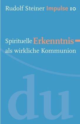 Spirituelle Erkenntnis als wirkliche Kommunion: Werde ein Mensch mit Initiative: Perspektiven