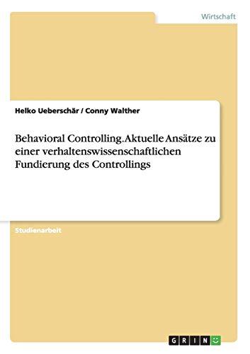 Behavioral Controlling. Aktuelle Ansätze zu einer verhaltenswissenschaftlichen Fundierung des Controllings