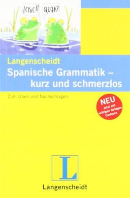 Langenscheidt Spanische Grammatik - kurz und schmerzlos: Zum Üben und Nachschlagen (Langenscheidt Grammatik - kurz und schmerzlos)