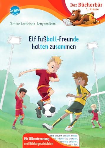 Elf Fußball-Freunde halten zusammen: Der Bücherbär: Erstlesebuch; actionreiche Fußballgeschichte für die 1. Klasse, mit Silbentrennung zum leichteren ... Bücherbär: 1. Klasse. Mit Bildergeschichten)