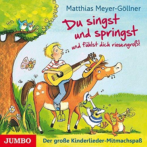 Du singst und springst und fühlst dich riesengroß!: Der große Kinderlieder-Mitmachspaß