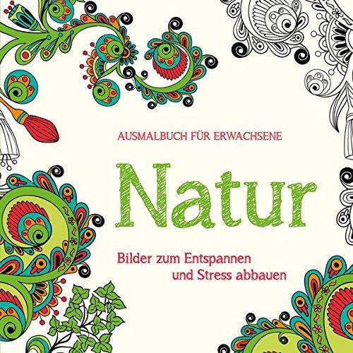 Ausmalbuch für Erwachsene: Natur: Bilder zum Entspannen und Stress abbauen