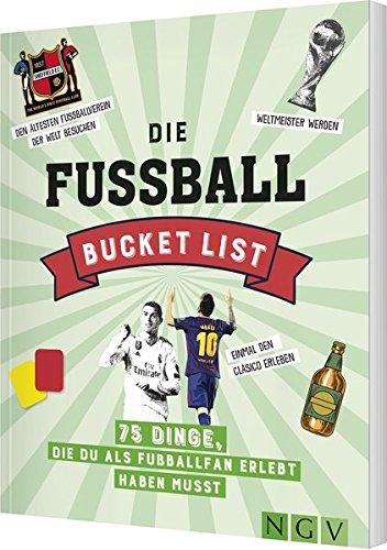 Die Fußball Bucket List: 75 Dinge, die du als Fußballfan erlebt haben musst