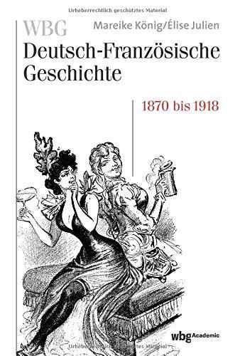 WBG Deutsch-Französische Geschichte / WBG Deutsch-Französische Geschichte Bd. VII: Verfeindung und Verflechtung. Deutschland und Frankreich 1870-1918