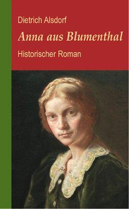 Anna aus Blumenthal: Historischer Roman