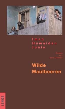 Wilde Maulbeeren. Roman aus dem Libanon