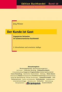 Der Kunde ist Gast: Engagiertes Verkaufen im kundenorientierten Buchhandel. Basisleistungen, Kundengespräche, Zusatzverkäufe, Umgang mit ... Erfolgsfaktoren (Edition Buchhandel)