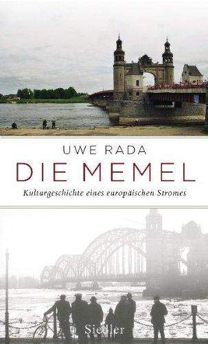 Die Memel: Kulturgeschichte eines europäischen Stromes