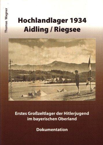 Hochlandlager 1934 Aidling /Riegsee: Erstes Grosszeltlager der Hitlerjugend im bayerischen Oberland