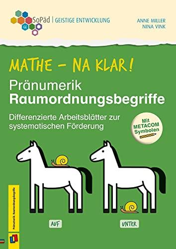 Mathe - na klar! Pränumerik: Raumordnungsbegriffe: Differenzierte Arbeitsblätter zur systematischen Förderung. Mit METACOM-Symbolen (Sonderpädagogische Förderung - Geistige Entwicklung)