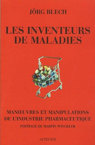 Les inventeurs de maladies : manoeuvres et manipulations de l'industrie pharmaceutique