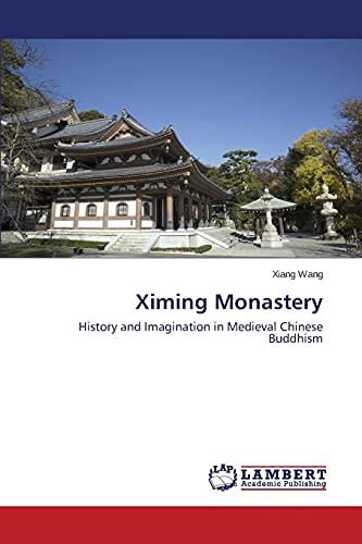 Ximing Monastery: History and Imagination in Medieval Chinese Buddhism