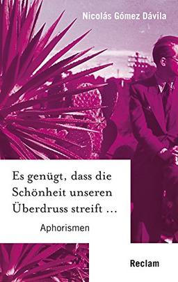 Es genügt, dass die Schönheit unseren Überdruss streift ...: Aphorismen (Reclam Taschenbuch)