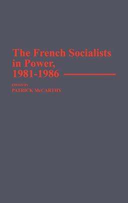 The French Socialists in Power, 1981-1986 (Contributions in Political Science)