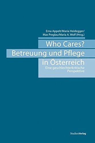 Who Cares? Betreuung und Pflege in Österreich. Eine geschlechterkritische Perspektive