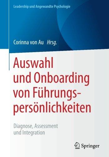 Auswahl und Onboarding von Führungspersönlichkeiten: Diagnose, Assessment und Integration (Leadership und Angewandte Psychologie)