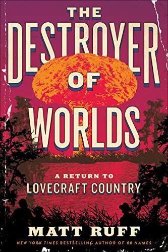 The Destroyer of Worlds: A Return to Lovecraft Country