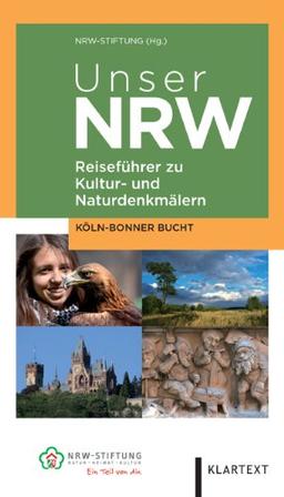 Unser NRW - Köln-Bonner-Bucht: Reiseführer zu den Kultur- und Naturdenkmälern in Nordrhein-Westfalen