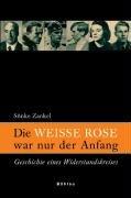 Die »Weisse Rose« war nur der Anfang: Geschichte eines Widerstandskreises