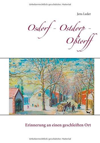 Osdorf - Ostdorp - Oßtorff: Erinnerung an einen geschleiften Ort (Historische Wege)