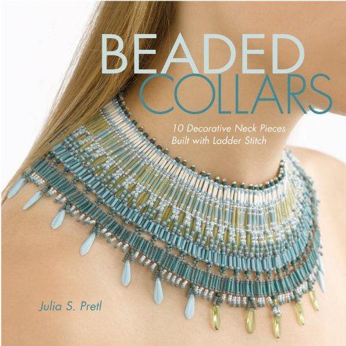 Beaded Collars: 10 Decorative Neck Pieces Built with Ladder Stitch