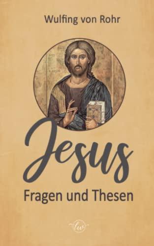 Jesus Fragen und Thesen: 12 offene Fragen, 12 ungewohnte Thesen