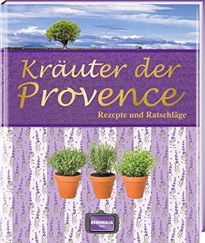 Kräuter der Provence: Rezepte und Ratschläge