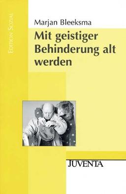 Mit geistiger Behinderung alt werden: Übersetzung aus dem Niederländischen, deutsche Bearbeitung und Vorwort: Regina Humbert (Edition Sozial)