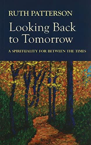 Looking Back to Tomorrow: A Spirituality for Between the Times