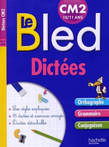 Le Bled : dictées CM2 : orthographe, grammaire, conjugaison