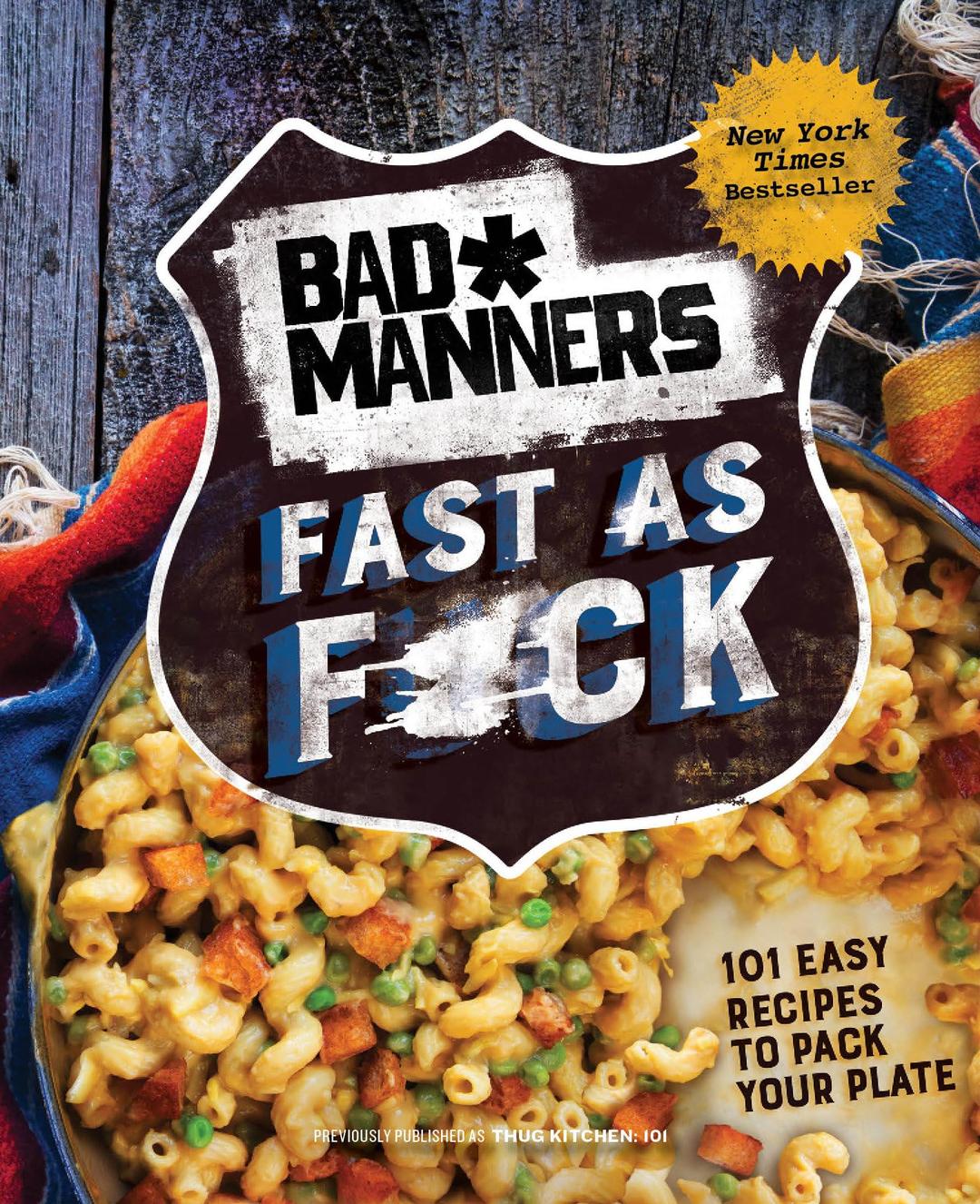 Fast As F*ck: 101 Easy Recipes to Pack Your Plate: a Vegan Cookbook (Bad Manners)