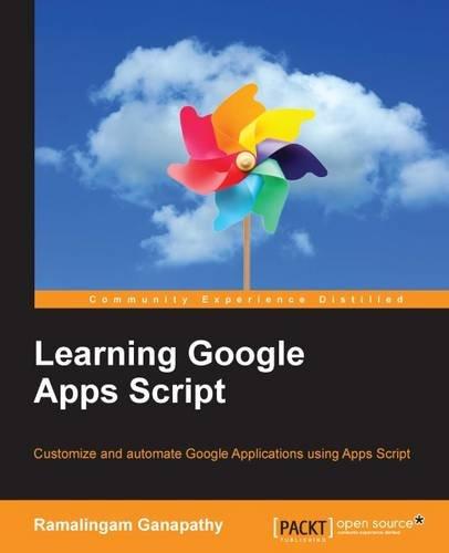 Learning Google Apps Script: Customize and automate Google Applications using Apps Script (English Edition)