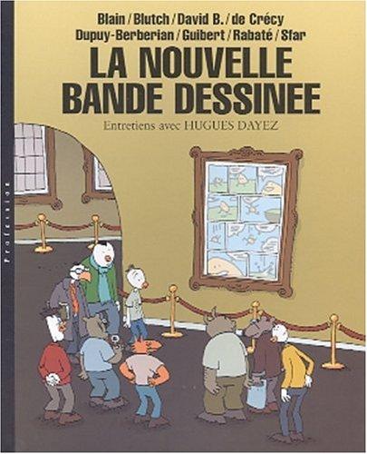 La nouvelle bande dessinée : Blain, Blutch, David B. de Crécy, Dupuy-Berbérian, Guibert, Rabaté, Sfar