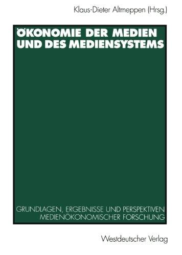 Ökonomie der Medien und des Mediensystems: Grundlagen, Ergebnisse Und Perspektiven Medienökonomischer Forschung (German Edition)