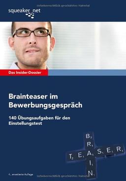 Das Insider-Dossier: Brainteaser im Bewerbungsgespräch: 140 Übungsaufgaben für den Einstellungstest