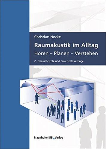 Raumakustik im Alltag: Hören - Planen - Verstehen.