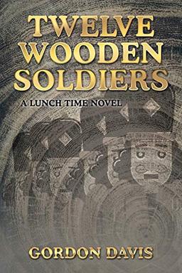 Twelve Wooden Soldiers: A Lunch Time Novel