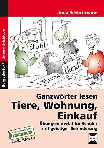 Ganzwörter lesen: Tiere, Wohnung, Einkauf: Übungsmaterial für Schüler mit geistiger Behinderung (2. bis 8. Klasse)