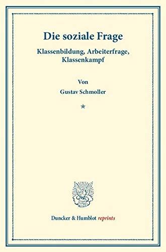 Die Soziale Frage.: Klassenbildung, Arbeiterfrage, Klassenkampf. (Duncker & Humblot reprints)