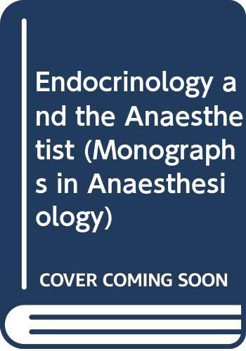 Endocrinology and the Anaesthetist (Monographs in Anaesthesiology S.)