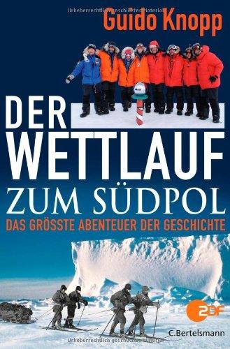 Der Wettlauf zum Südpol: Das größte Abenteuer der Geschichte