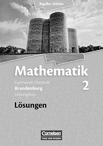 Bigalke/Köhler: Mathematik Sekundarstufe II - Brandenburg - Bisherige Ausgabe: Band 2: Leistungskurs - Qualifikationsphase - Lösungen zum Schülerbuch