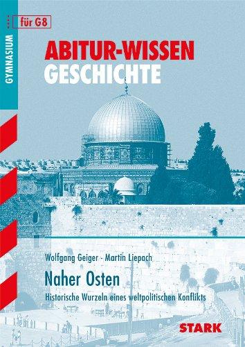 Abitur-Wissen Geschichte / Naher Osten: Historische Wurzeln eines weltpolitischen Konflikts für G8