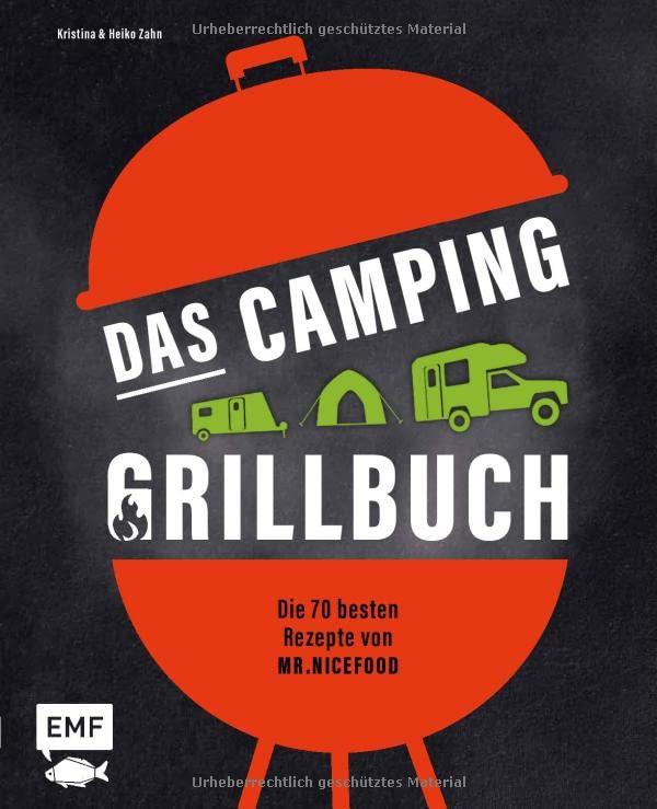 Das Camping-Grillbuch – Die 70 besten Rezepte von @mr.nicefood: Mit ultimativen Tipps zu Equipment, Einkauf und Zubereitung unterwegs – Bacon Bombs, Knoblauch-Gambas, Mangosalat und vieles mehr