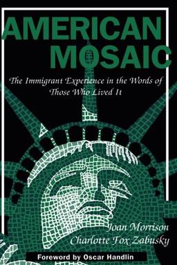 American Mosaic: The Immigrant Experience in the Words of Those Who Lived It (Pitts Series in Social and Labor History)