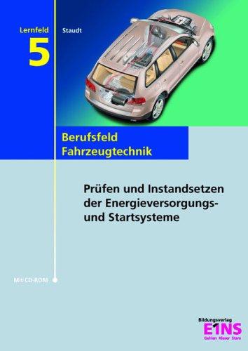 Lernfeld 5: Prüfen und Instandsetzen der Energieversorgungs- und Startsysteme. Lehr- /Fachbuch