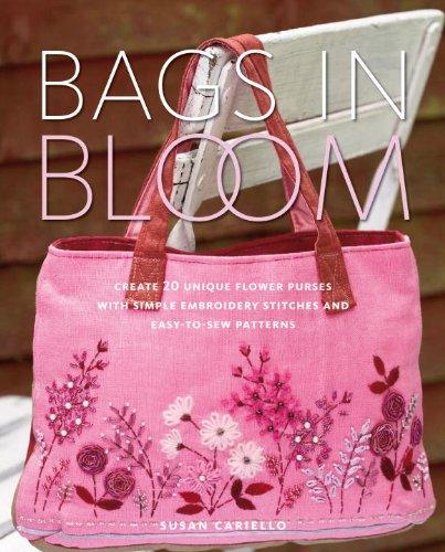 Bags in Bloom: Create 20 Unique Flower Purses with Simple Embroidery Stitches and Easy-to-Sew Patterns